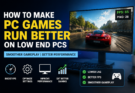 How to Make PC Games Run Better on Low End PCs