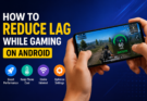 How to Reduce Lag While Gaming on Android